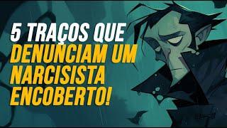 5 TRAÇOS QUE DENUNCIAM UM NARCISISTA ENCOBERTO