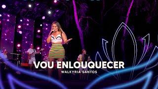 Vou Enlouquecer - Walkyria Santos (DVD Walkyria Santos Única 2)