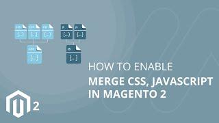 How to Enable Merge CSS, Javascript in Magento 2