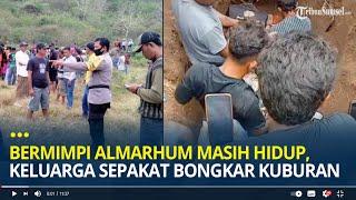 Bermimpi Almarhum Masih Hidup, Keluarga Bongkar Kuburan Usai Dengar Suara Dentuman dari Dalam Makam