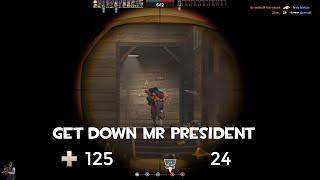 "GET DOWN MR PRESIDENT!"