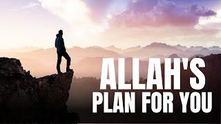 ALLAH'S PLAN FOR YOU! - ISLAM QA