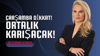 ÇARŞAMBA DİKKAT!! ORTALIK KARIŞACAK! ALTINDA STRES