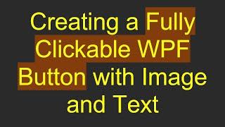 Creating a Fully Clickable WPF Button with Image and Text