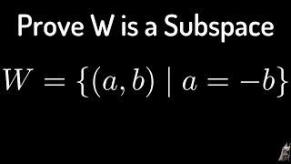 Prove W = {(a, b) | a = -b} is a Subspace of R^2