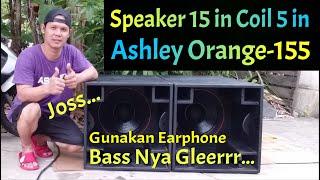 Tes Speaker 15 in Coil 5 in ASHLEY Orange 155 Gunakan Earphone