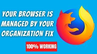 [SOLVED] Your Browser Is Managed by Your Organization In Mozilla Firefox Fix
