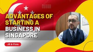 27 Advantages of Starting a business in Singapore | JR & Firm LLC