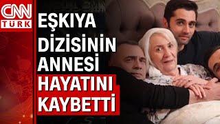 Eşkıya Dünyaya Hükümdar Olmaz dizisinin annesi Sabina Toziya vefat etti