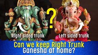 Can we keep Right trunk Ganesha at home? Which side Ganesha trunk should be? Ganesha trunk direction