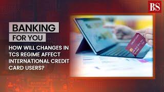 How will changes in TCS regime affect international credit card users?