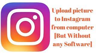 Upload picture to Instagram from computer | But Without any Software