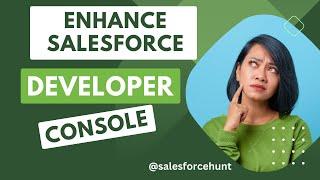 Mastering the Salesforce Developer Console: Tips and Tricks for Enhanced Productivity