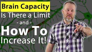 Brain Capacity: Is There a Limit and How To Increase It?!