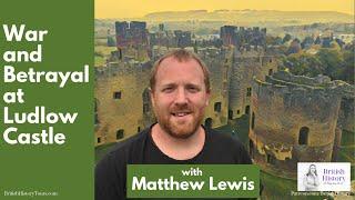 War and Betrayal at Ludlow Castle with Matthew Lewis