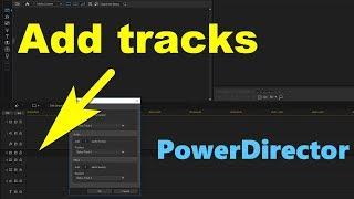 How to Add more Tracks to the Timeline of PowerDirector (Video,Audio,Effect)