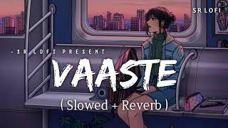 Vaaste - Lofi (Slowed + Reverb) | Dhvani Bhanushali, Nikhil D'Souza | SR Lofi