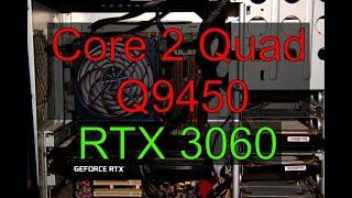 Core 2 Quad Q9450 + RTX 3060