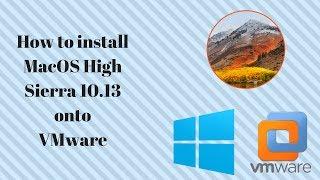 How to install MacOS High Sierra 10.13 onto VMware (Windows)