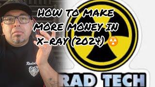 HOW TO MAKE MORE MONEY AS AN X-RAY️ TECH (2024)