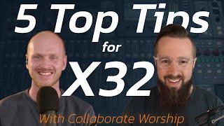 5 Top Tips for the X32 - With @collabworship
