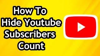 How To Hide Subscribers Count On YouTube In 2024