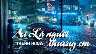 AI LÀ NGƯỜI THƯƠNG EM  -  THANH HƯNG COVER  || QUÂN A.P  [LYRICS]