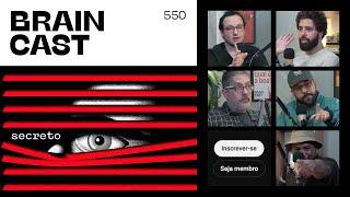 Secreto (Aberto) | Braincast 550 | B9 Podcasts