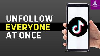 How To Unfollow Everyone On TikTok (NEW WAY 2024) | Mass Unfollow TikTok Followers At Once