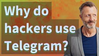 Why do hackers use Telegram?