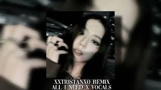 xxtristanxo, remix - all i need x vocals (sped up)