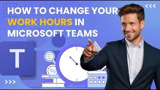 How to Change Work Hours in Microsoft Teams