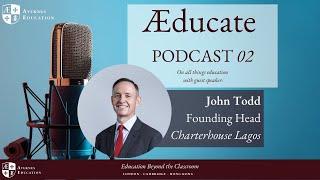 Interview with John Todd, Founding Head of Charterhouse Lagos | EP2 AEducate Podcast