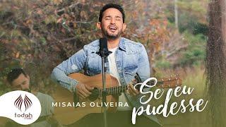 Misaias Oliveira l Se Eu Pudesse [Clipe Oficial]