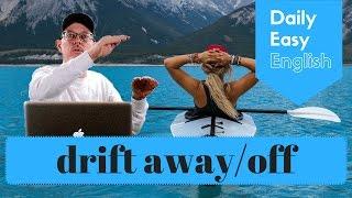 Learn English: Daily Easy English 1107: drift away/off