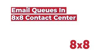 Email Queue in 8x8 Contact Center