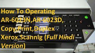 How To Operating AR-6023N,AR-6023D, Copy,Print,Duplex Xerox,Scannig (Full Hindi Version)