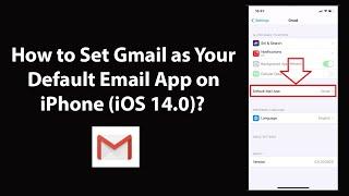 How to Set Gmail as Your Default Email App on iPhone (iOS 14.0)?