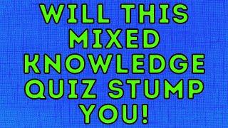 Will You Be Stumped By This Mixed Knowledge Quiz (Trivia Quiz)