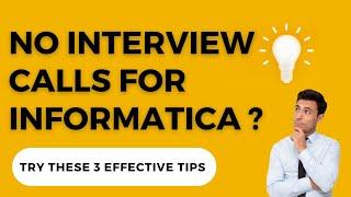 Not getting interview calls?  Try these 3 effective tips How to get Informatica interview calls