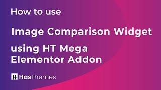 How to use Image Comparison Widget using HT Mega Elementor Addon | Part 14