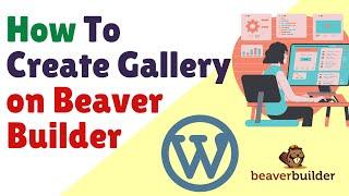 How to Create Gallery Using Beaver Builder | Beaver Builder: WordPress Page Builder