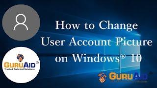 How to Change User Account Picture on Windows® 10 - GuruAid