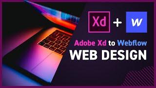 Adobe XD to Webflow: Turning your prototypes into live websites