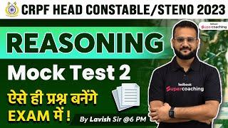 CRPF Head Constable Mock Test 2023 | Reasoning | CRPF ASI Model Paper 2023 | Day 2 | Lavish Sir