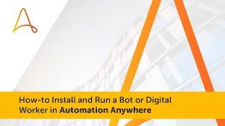 How-to Install and Run a Bot or Digital Worker in Automation Anywhere