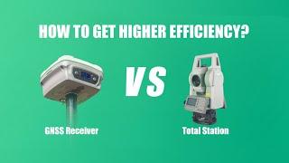 GNSS Receiver vs. Total Station | How To Get Higher Efficiency?