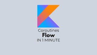 Kotlin Coroutines - Flow in a Minute