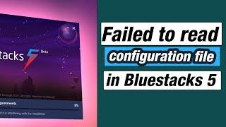 Fix failed to read configuration file bluestacks 5 || Fix bluestacks 5 installation error