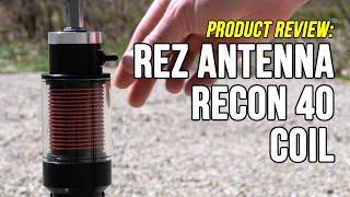 The Antenna with a Secret: Rez Antenna Systems Recon 40 Coil